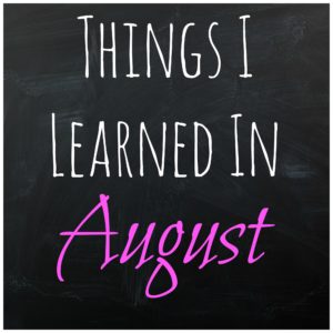 Things I Learned in August